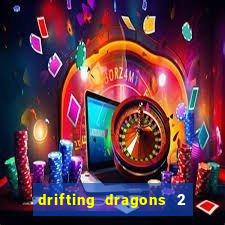 drifting dragons 2 temporada drifting dragons vai ter